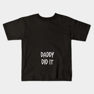 Daddy Did It Maternity Funny Pregnant Design Kids T-Shirt